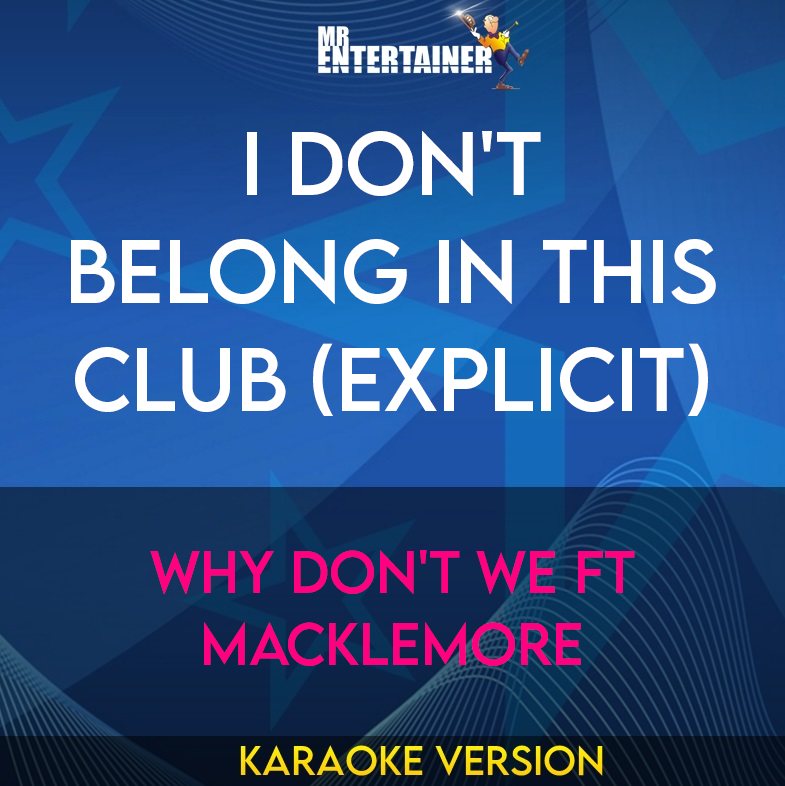 I Don't Belong In This Club (explicit) - Why Don't We ft Macklemore (Karaoke Version) from Mr Entertainer Karaoke