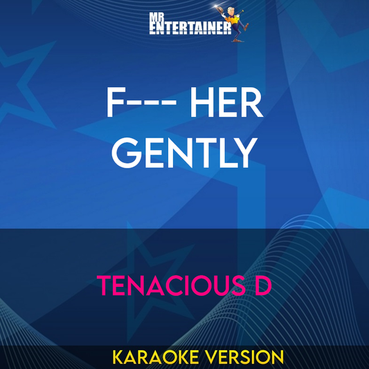 F--- Her Gently - Tenacious D (Karaoke Version) from Mr Entertainer Karaoke