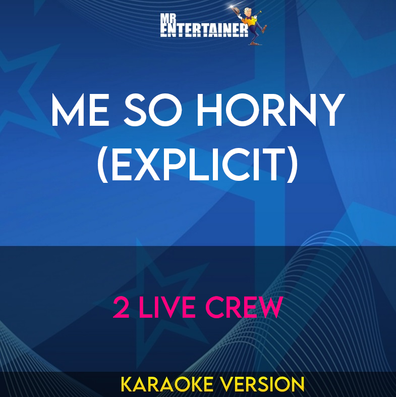 Me So Horny (explicit) - 2 Live Crew (Karaoke Version) from Mr Entertainer Karaoke