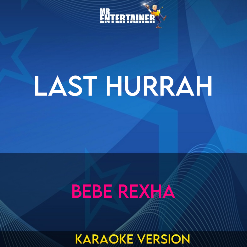 Last Hurrah - Bebe Rexha (Karaoke Version) from Mr Entertainer Karaoke