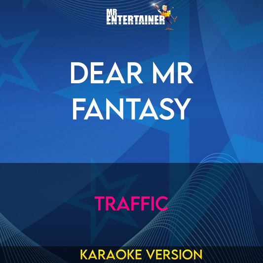 Dear Mr Fantasy - Traffic (Karaoke Version) from Mr Entertainer Karaoke