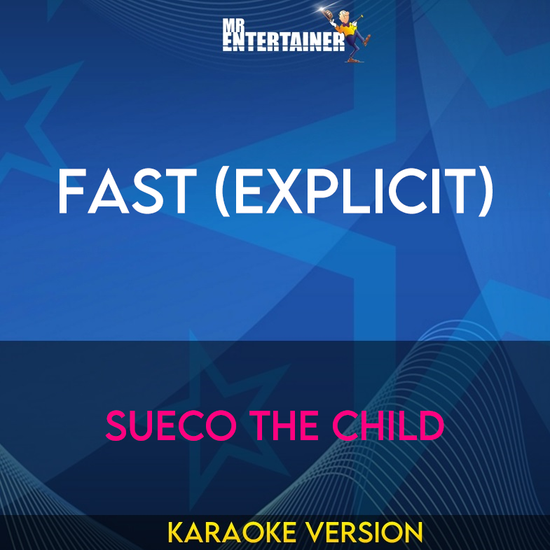 Fast (explicit) - Sueco The Child (Karaoke Version) from Mr Entertainer Karaoke