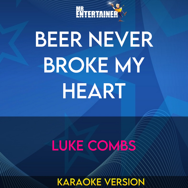 Beer Never Broke My Heart - Luke Combs (Karaoke Version) from Mr Entertainer Karaoke