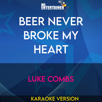 Beer Never Broke My Heart - Luke Combs (Karaoke Version) from Mr Entertainer Karaoke