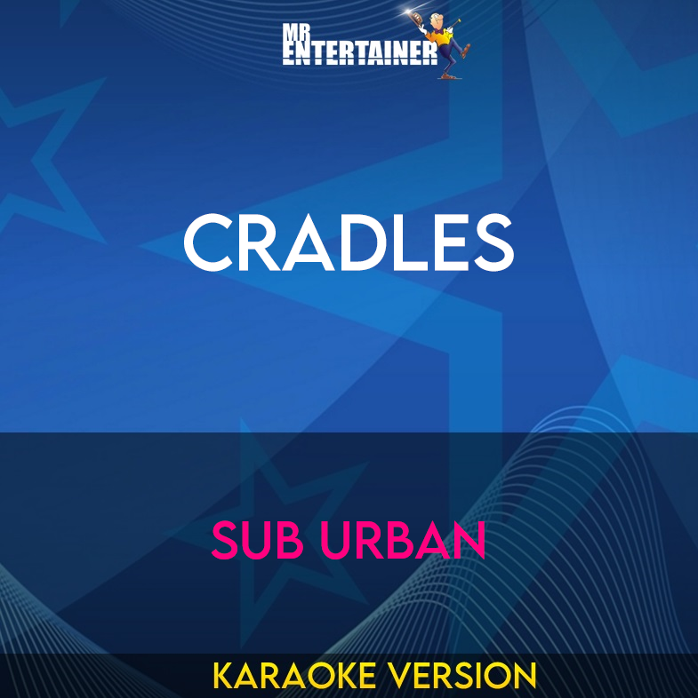 Cradles - Sub Urban (Karaoke Version) from Mr Entertainer Karaoke