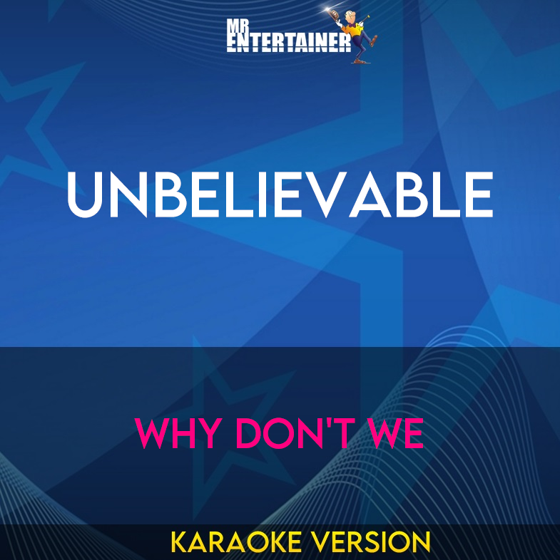 Unbelievable - Why Don't We (Karaoke Version) from Mr Entertainer Karaoke