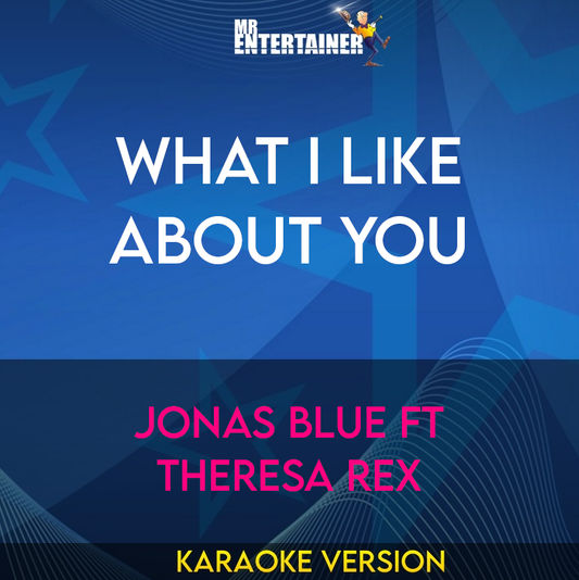 What I Like About You - Jonas Blue ft Theresa Rex (Karaoke Version) from Mr Entertainer Karaoke