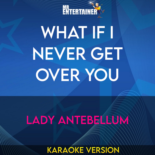 What If I Never Get Over You - Lady Antebellum (Karaoke Version) from Mr Entertainer Karaoke