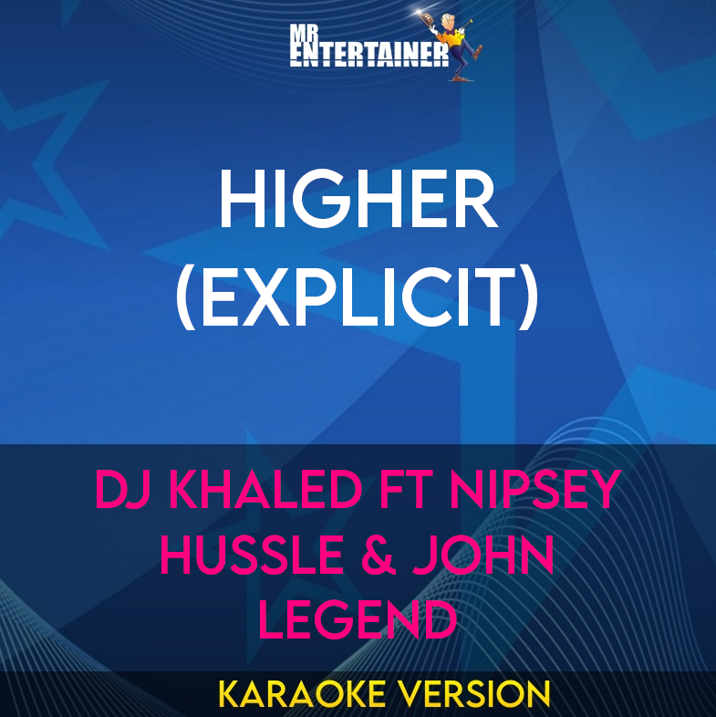 Higher (explicit) - DJ Khaled ft Nipsey Hussle & John Legend (Karaoke Version) from Mr Entertainer Karaoke