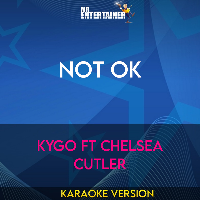 Not Ok - Kygo ft Chelsea Cutler (Karaoke Version) from Mr Entertainer Karaoke