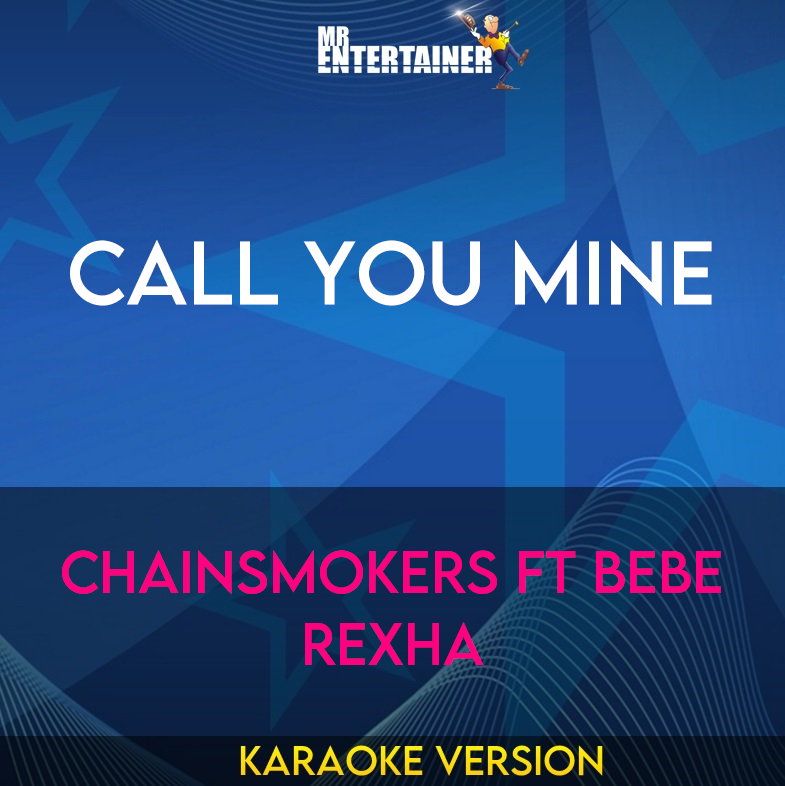 Call You Mine - Chainsmokers ft Bebe Rexha (Karaoke Version) from Mr Entertainer Karaoke