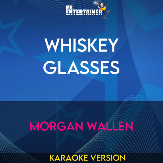 Whiskey Glasses - Morgan Wallen (Karaoke Version) from Mr Entertainer Karaoke