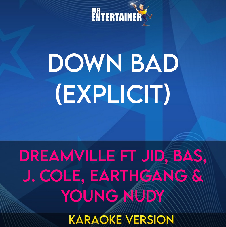 Down Bad (explicit) - Dreamville ft JID, Bas, J. Cole, Earthgang & Young Nudy (Karaoke Version) from Mr Entertainer Karaoke
