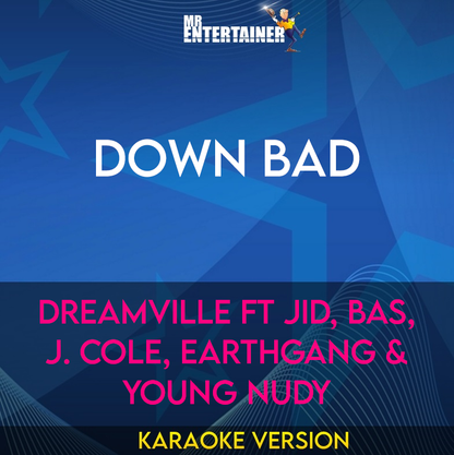 Down Bad - Dreamville ft JID, Bas, J. Cole, Earthgang & Young Nudy (Karaoke Version) from Mr Entertainer Karaoke