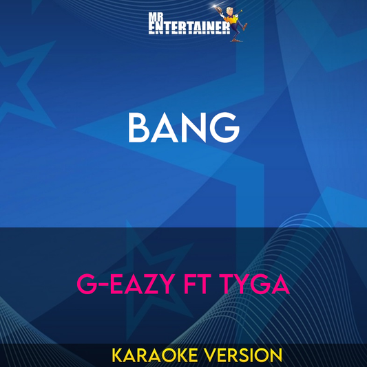 Bang - G-Eazy ft Tyga (Karaoke Version) from Mr Entertainer Karaoke