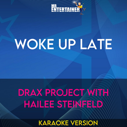 Woke Up Late - Drax Project with Hailee Steinfeld (Karaoke Version) from Mr Entertainer Karaoke