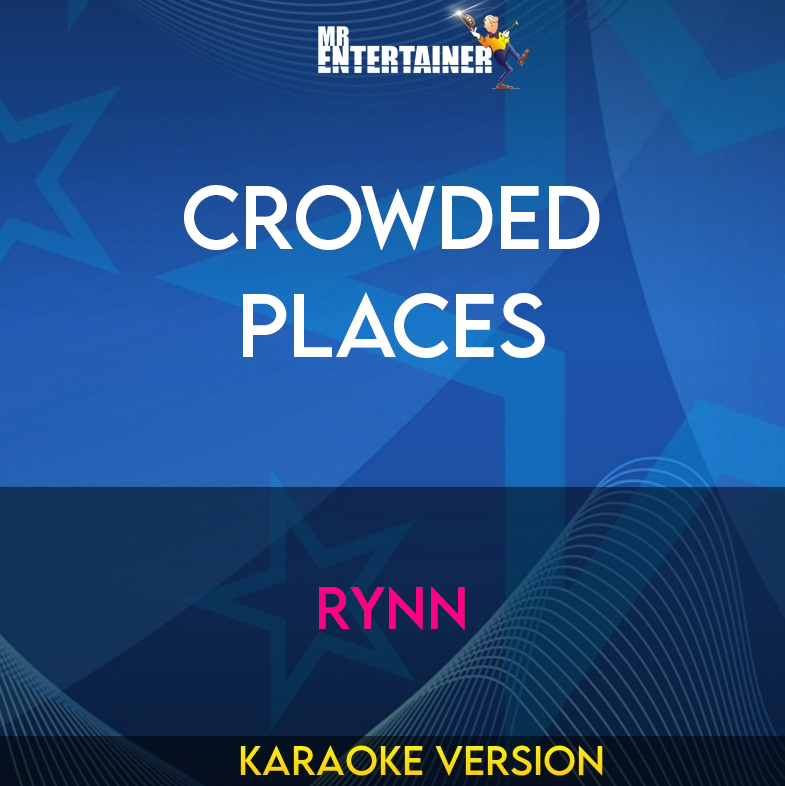 Crowded Places - Rynn (Karaoke Version) from Mr Entertainer Karaoke