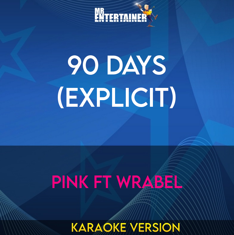 90 days (explicit) - Pink ft Wrabel (Karaoke Version) from Mr Entertainer Karaoke