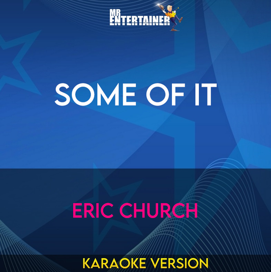 Some Of It - Eric Church (Karaoke Version) from Mr Entertainer Karaoke