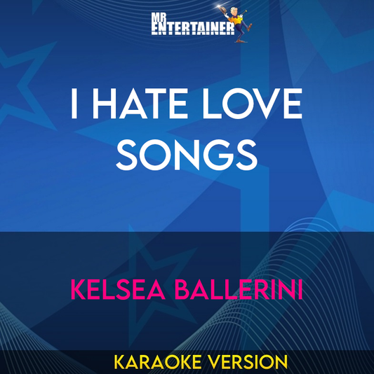 I Hate Love Songs - Kelsea Ballerini (Karaoke Version) from Mr Entertainer Karaoke