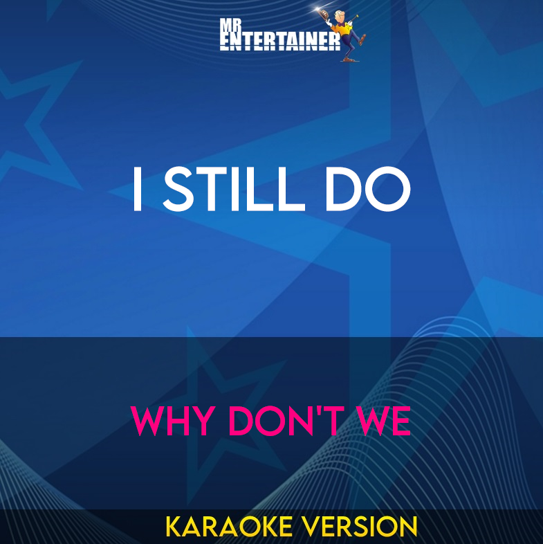 I Still Do - Why Don't We (Karaoke Version) from Mr Entertainer Karaoke