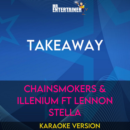 Takeaway - Chainsmokers & Illenium ft Lennon Stella (Karaoke Version) from Mr Entertainer Karaoke