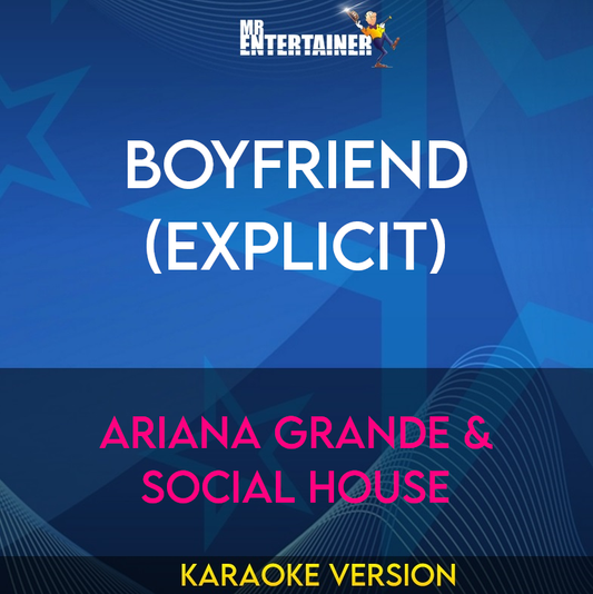 Boyfriend (explicit) - Ariana Grande & Social House (Karaoke Version) from Mr Entertainer Karaoke