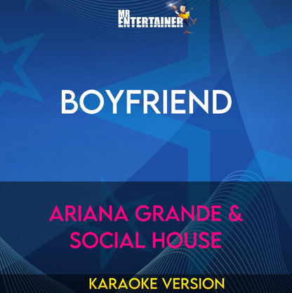 Boyfriend - Ariana Grande & Social House (Karaoke Version) from Mr Entertainer Karaoke