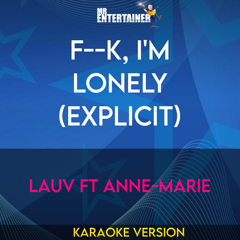 F--k, I'm Lonely (explicit) - Lauv ft Anne-Marie (Karaoke Version) from Mr Entertainer Karaoke