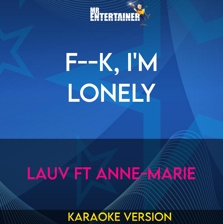 F--k, I'm Lonely - Lauv ft Anne-Marie (Karaoke Version) from Mr Entertainer Karaoke