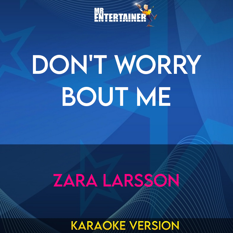 Don't Worry Bout Me - Zara Larsson (Karaoke Version) from Mr Entertainer Karaoke