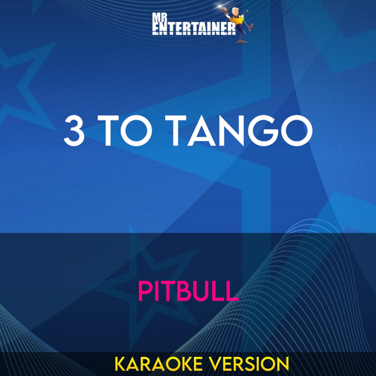 3 To Tango - Pitbull (Karaoke Version) from Mr Entertainer Karaoke