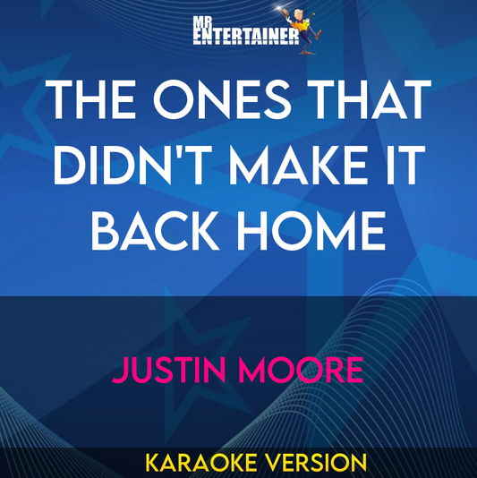 The Ones That Didn't Make It Back Home - Justin Moore (Karaoke Version) from Mr Entertainer Karaoke