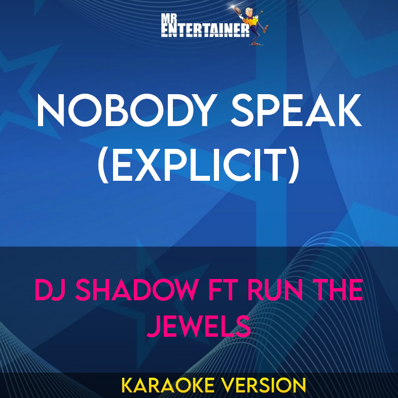 Nobody Speak (explicit) - DJ Shadow ft Run The Jewels (Karaoke Version) from Mr Entertainer Karaoke
