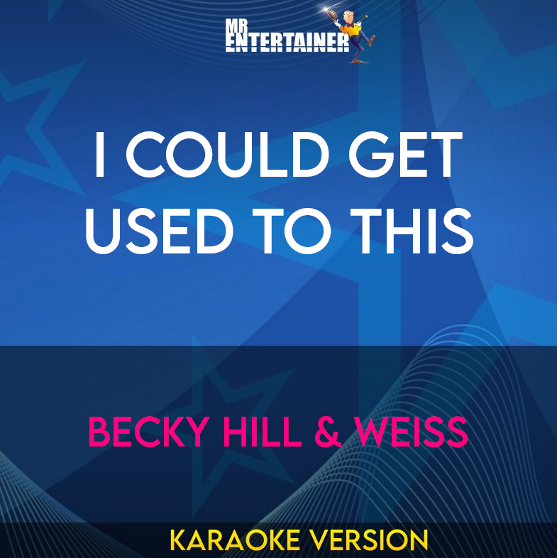 I Could Get Used To This - Becky Hill & Weiss (Karaoke Version) from Mr Entertainer Karaoke