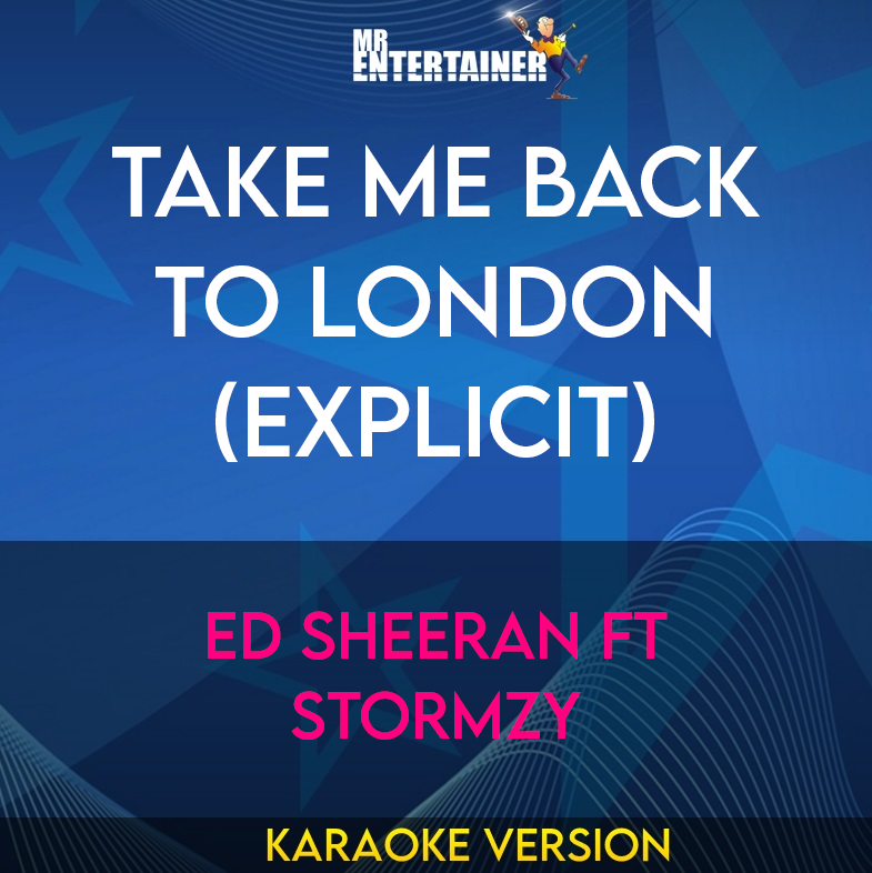 Take Me Back To London (explicit) - Ed Sheeran ft Stormzy (Karaoke Version) from Mr Entertainer Karaoke