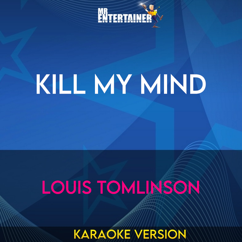 Kill My Mind - Louis Tomlinson (Karaoke Version) from Mr Entertainer Karaoke