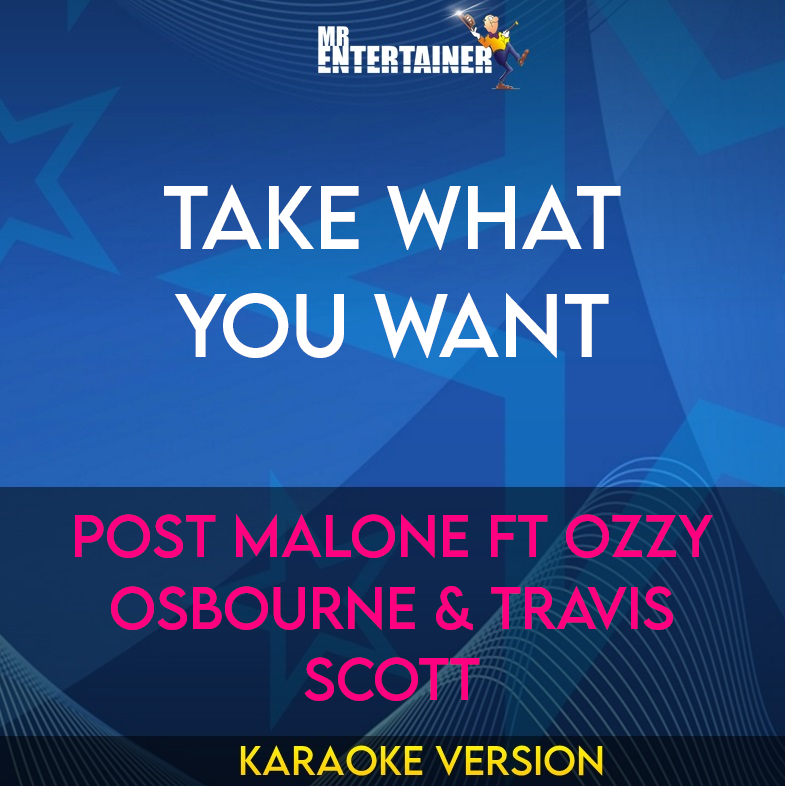 Take What You Want - Post Malone ft Ozzy Osbourne & Travis Scott (Karaoke Version) from Mr Entertainer Karaoke