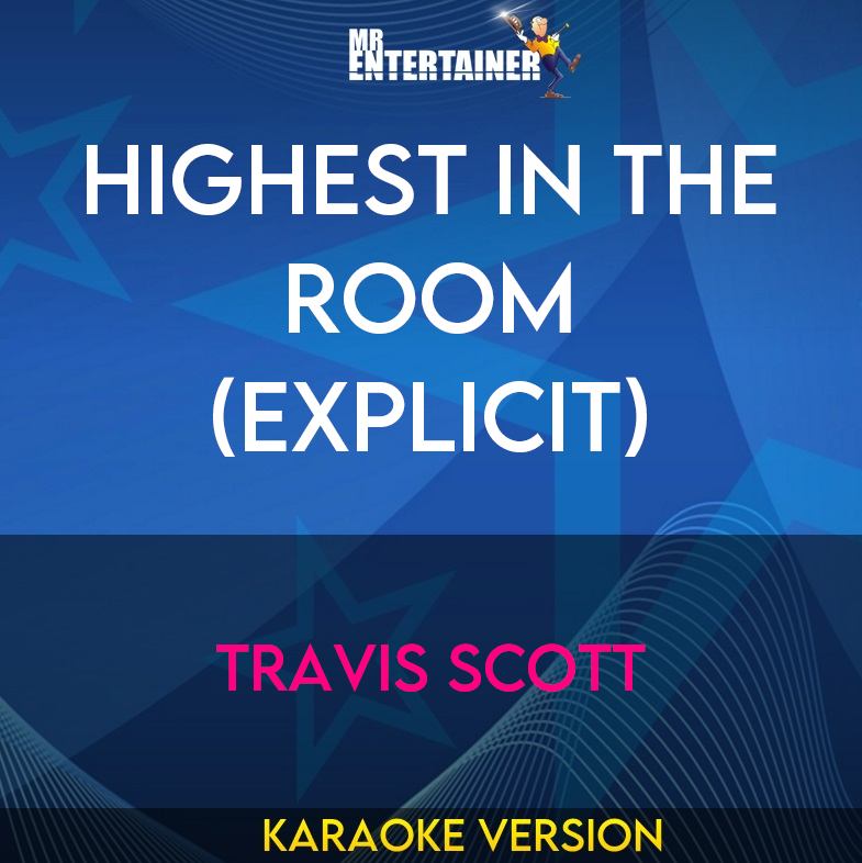 Highest In The Room (explicit) - Travis Scott (Karaoke Version) from Mr Entertainer Karaoke