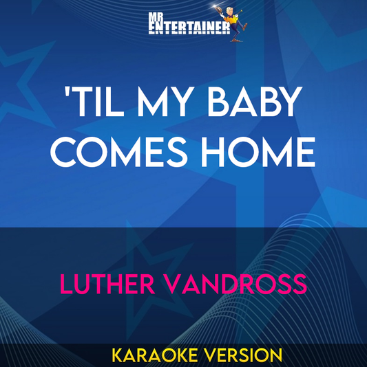 'Til My Baby Comes Home - Luther Vandross (Karaoke Version) from Mr Entertainer Karaoke