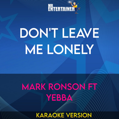 Don't Leave Me Lonely - Mark Ronson ft Yebba (Karaoke Version) from Mr Entertainer Karaoke