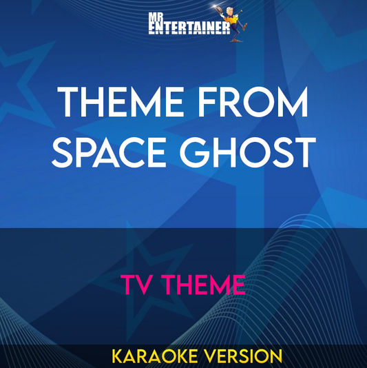 Theme from Space Ghost - TV Theme (Karaoke Version) from Mr Entertainer Karaoke