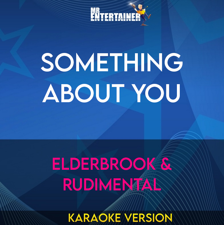 Something About You - Elderbrook & Rudimental (Karaoke Version) from Mr Entertainer Karaoke