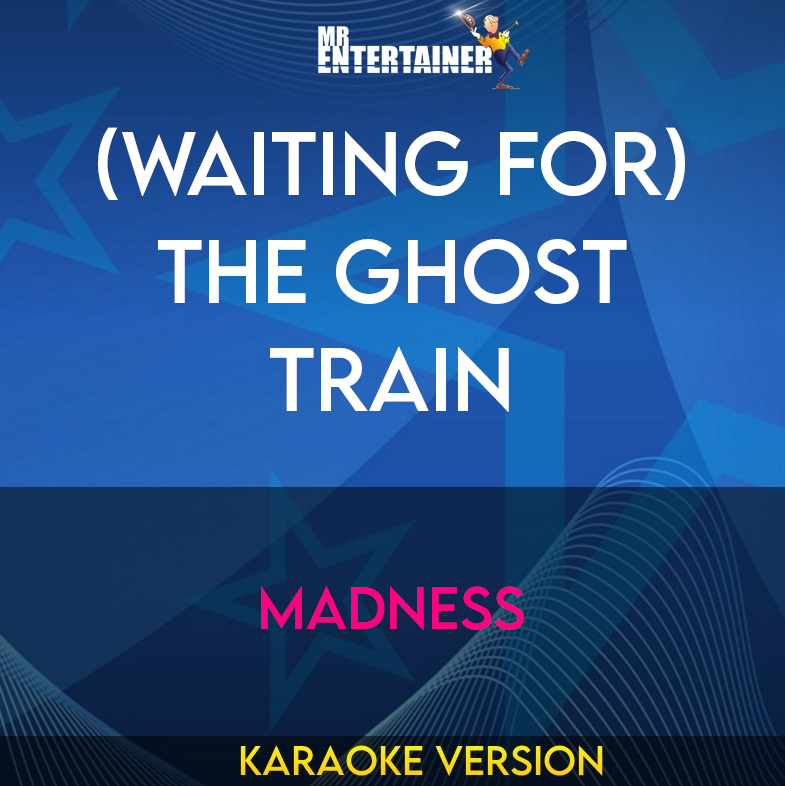 (Waiting For) The Ghost Train - Madness (Karaoke Version) from Mr Entertainer Karaoke