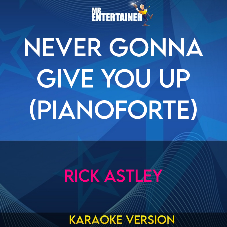 Never Gonna Give You Up (Pianoforte) - Rick Astley (Karaoke Version) from Mr Entertainer Karaoke