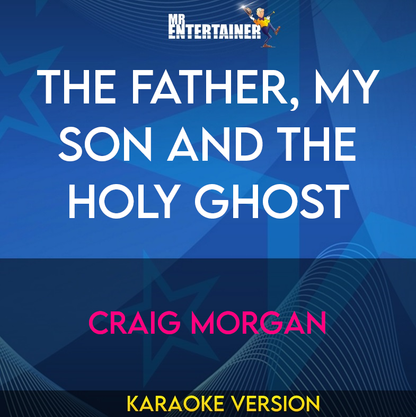 The Father, My Son And The Holy Ghost - Craig Morgan (Karaoke Version) from Mr Entertainer Karaoke