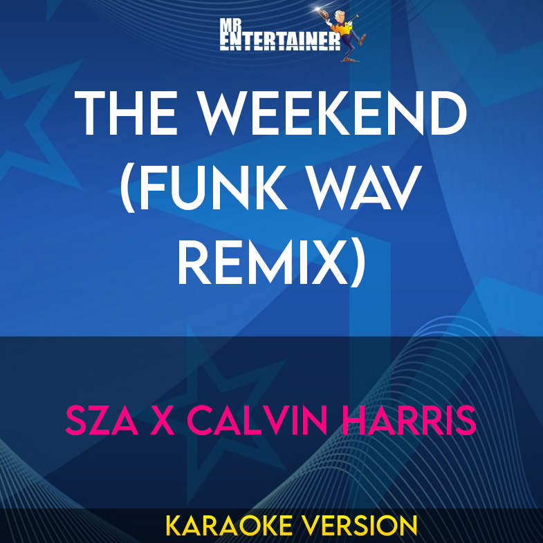 The Weekend (Funk Wav Remix) - SZA x Calvin Harris (Karaoke Version) from Mr Entertainer Karaoke