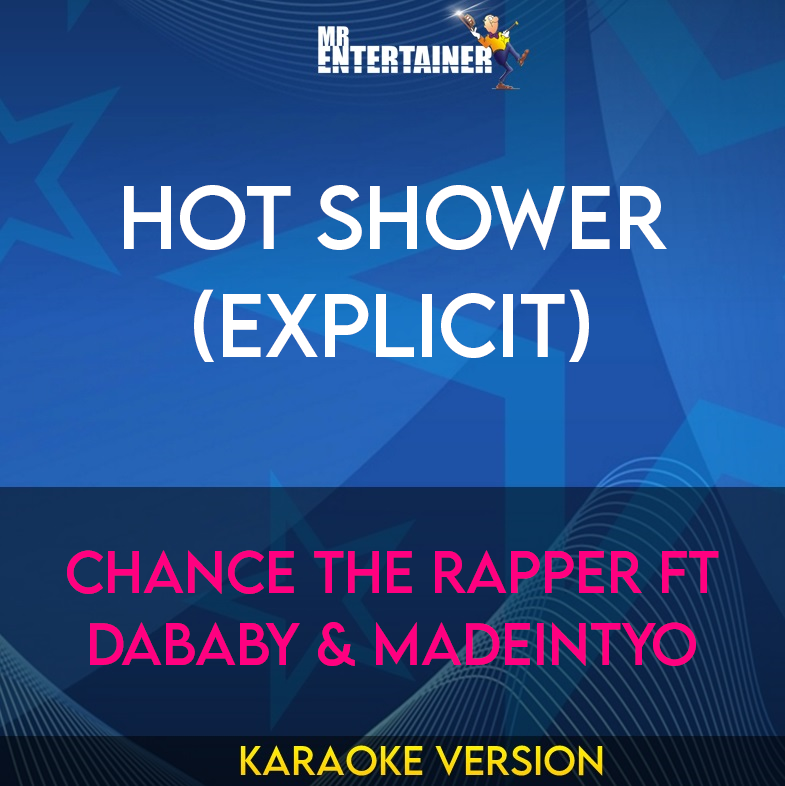 Hot Shower (explicit) - Chance The Rapper ft DaBaby & MadeinTYO (Karaoke Version) from Mr Entertainer Karaoke