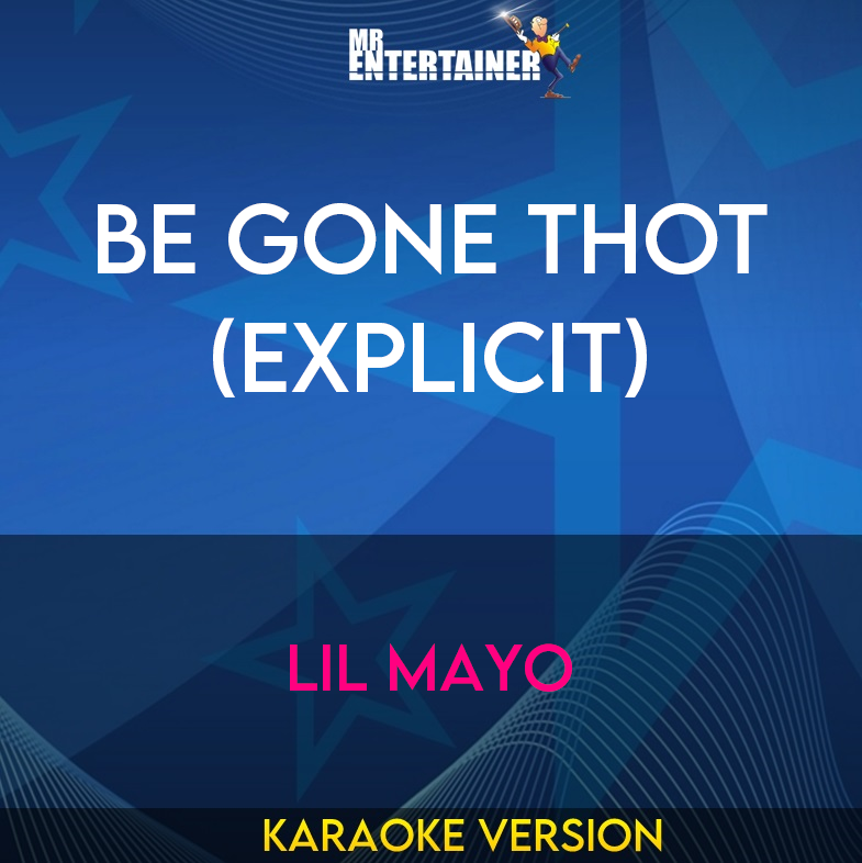 Be Gone Thot (explicit) - Lil Mayo (Karaoke Version) from Mr Entertainer Karaoke