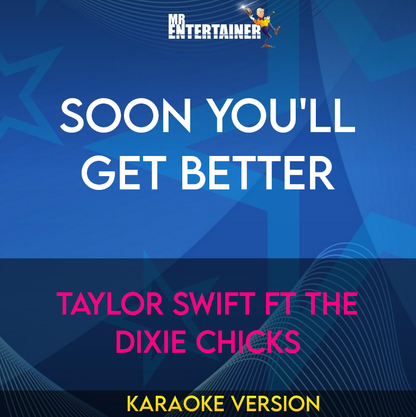 Soon You'll Get Better - Taylor Swift ft The Dixie Chicks (Karaoke Version) from Mr Entertainer Karaoke